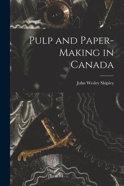 Pulp and Paper-making in Canada