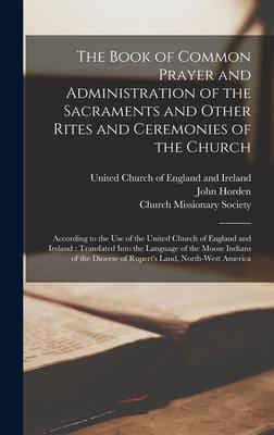 The Book of Common Prayer and Administration of the Sacraments and Other Rites and Ceremonies of the Church [microform]