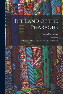 The Land of the Pharaohs: Egypt and Sinai: Illustrated by Pen and Pencil