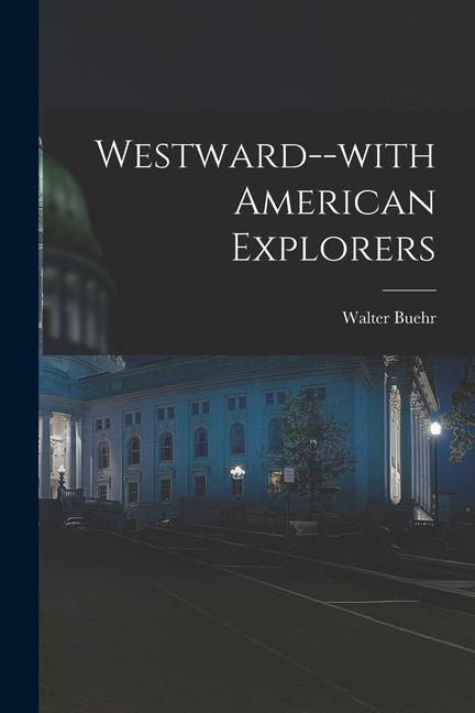 Westward--with American Explorers