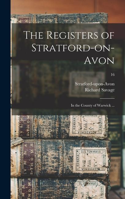 The Registers of Stratford-on-Avon: in the County of Warwick ...; 16