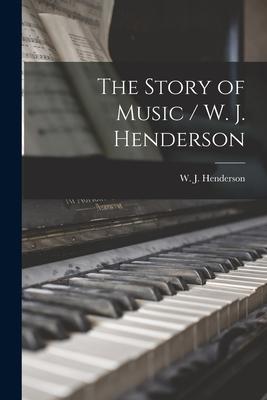 The Story of Music / W. J. Henderson