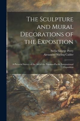 The Sculpture and Mural Decorations of the Exposition; a Pictorial Survey of the Art of the Panama-Pacific International Exposition