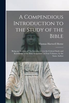 A Compendious Introduction to the Study of the Bible: Being an Analysis of "An Introduction to the Critical Study and Knowledge of the Holy Scriptures