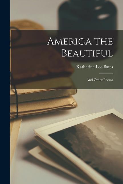 America the Beautiful: and Other Poems