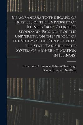 Memorandum to the Board of Trustees of the University of Illinois From George D. Stoddard, President of the University, on the "Report of the Study of