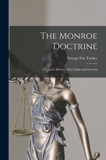 The Monroe Doctrine: a Concise History of Its Origin and Growth