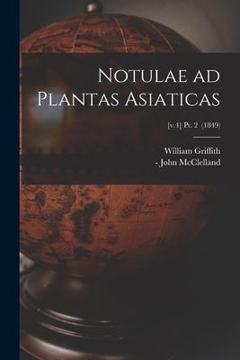 Notulae Ad Plantas Asiaticas; [v.4] pt. 2 (1849)