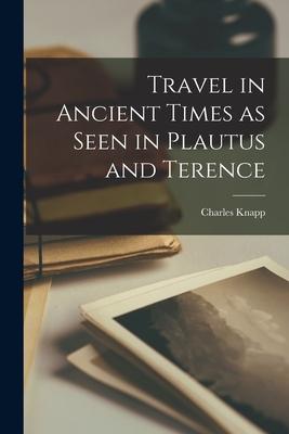 Travel in Ancient Times as Seen in Plautus and Terence [microform]