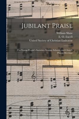 Jubilant Praise: for Young People's Societies, Sunday Schools, and Church Prayer Meetings