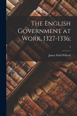 The English Government at Work, 1327-1336;; 2