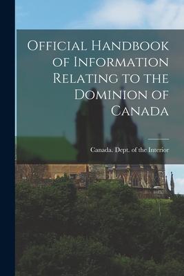 Official Handbook of Information Relating to the Dominion of Canada [microform]