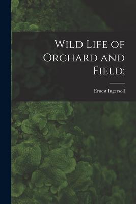 Wild Life of Orchard and Field;