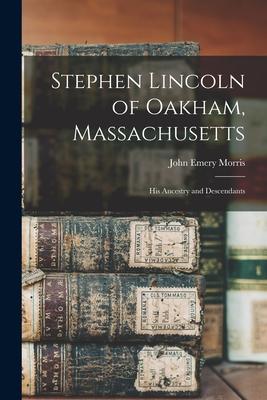 Stephen Lincoln of Oakham, Massachusetts: His Ancestry and Descendants