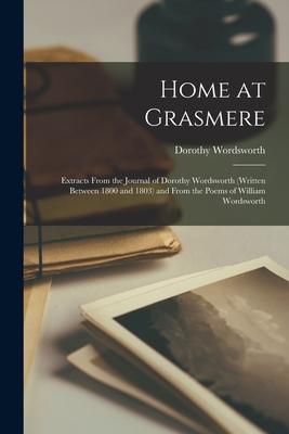 Home at Grasmere: Extracts From the Journal of Dorothy Wordsworth (written Between 1800 and 1803) and From the Poems of William Wordswor