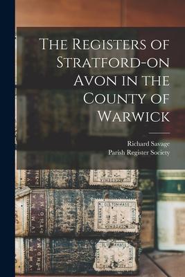 The Registers of Stratford-on Avon in the County of Warwick