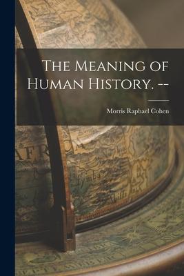 The Meaning of Human History. --