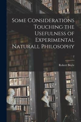 Some Considerations Touching the Usefulness of Experimental Naturall Philosophy; 2