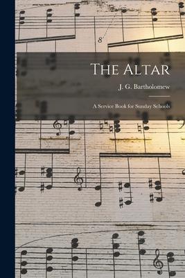 The Altar: a Service Book for Sunday Schools