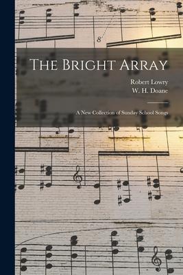 The Bright Array: a New Collection of Sunday School Songs