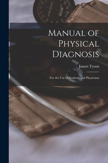 Manual of Physical Diagnosis: for the Use of Students and Physicians