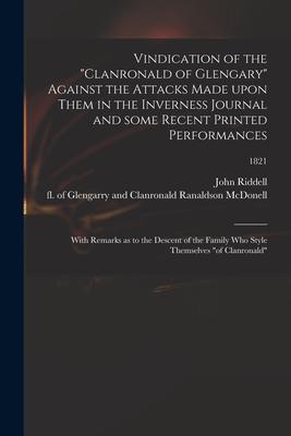 Vindication of the "Clanronald of Glengary" Against the Attacks Made Upon Them in the Inverness Journal and Some Recent Printed Performances: With Rem