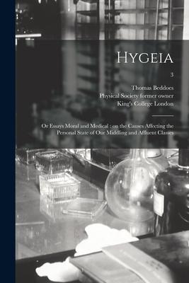 Hygeia: or Essays Moral and Medical [electronic Resource]: on the Causes Affecting the Personal State of Our Middling and Affl