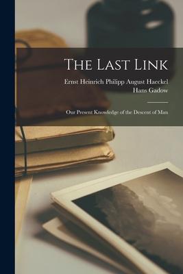 The Last Link: Our Present Knowledge of the Descent of Man