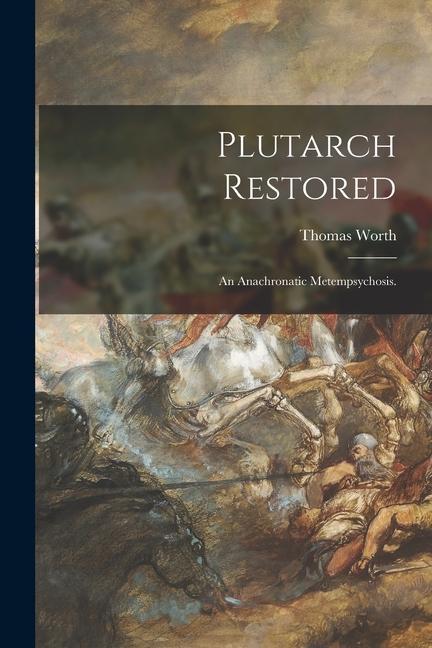 Plutarch Restored: an Anachronatic Metempsychosis.