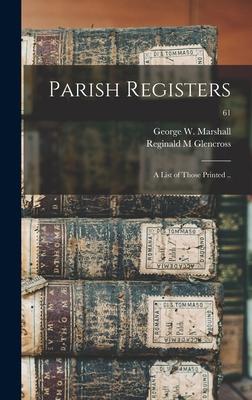 Parish Registers: a List of Those Printed ..; 61