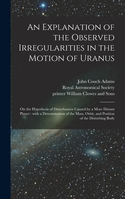 An Explanation of the Observed Irregularities in the Motion of Uranus