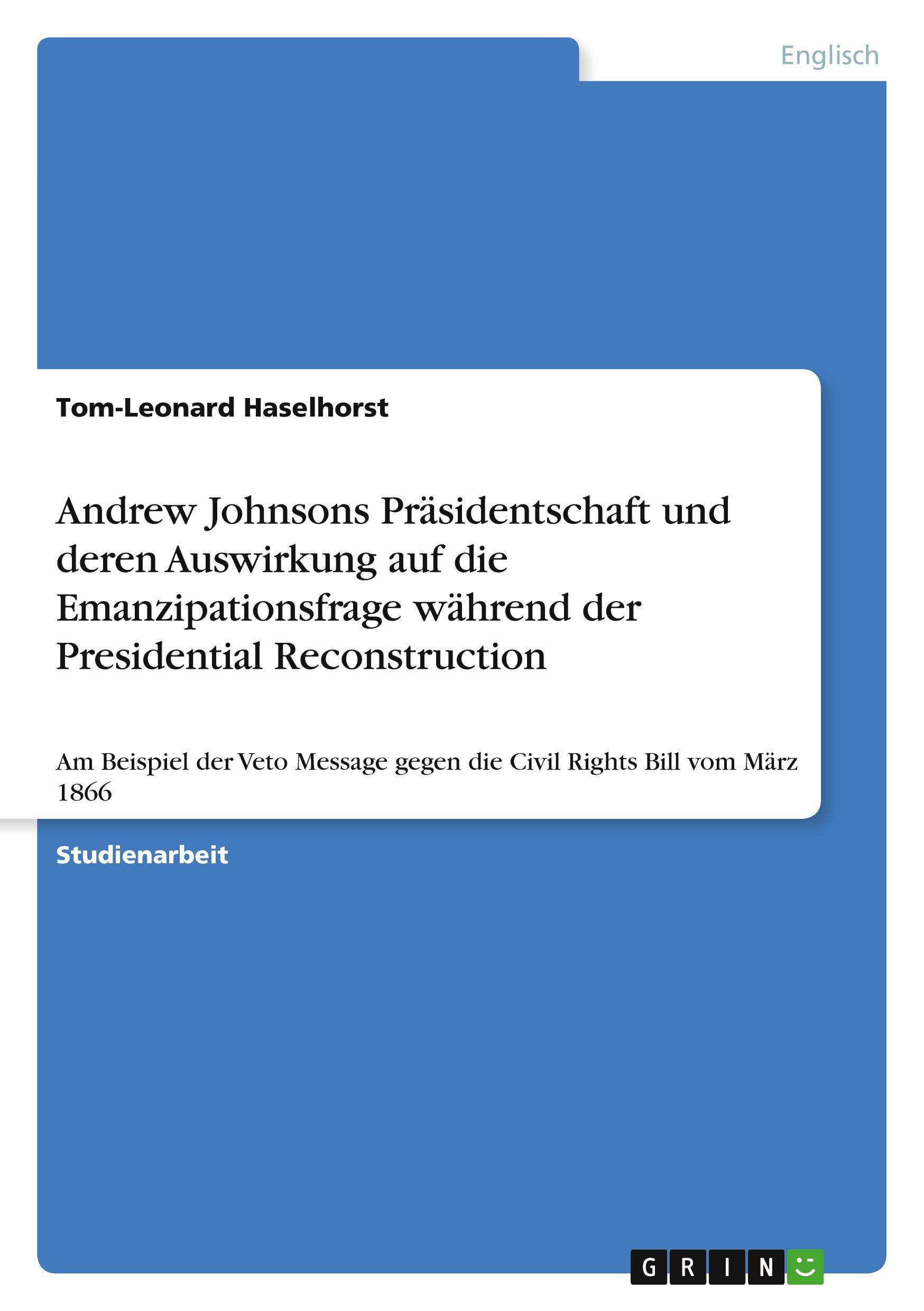 Andrew Johnsons Präsidentschaft und deren Auswirkung auf die Emanzipationsfrage während der Presidential Reconstruction