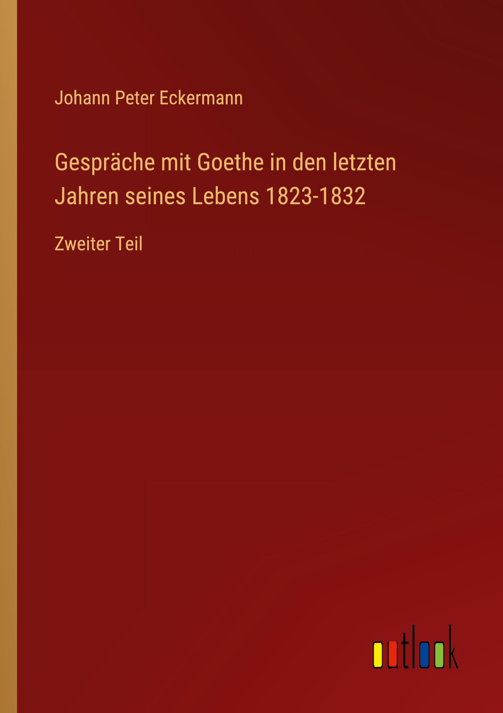 Gespräche mit Goethe in den letzten Jahren seines Lebens 1823-1832