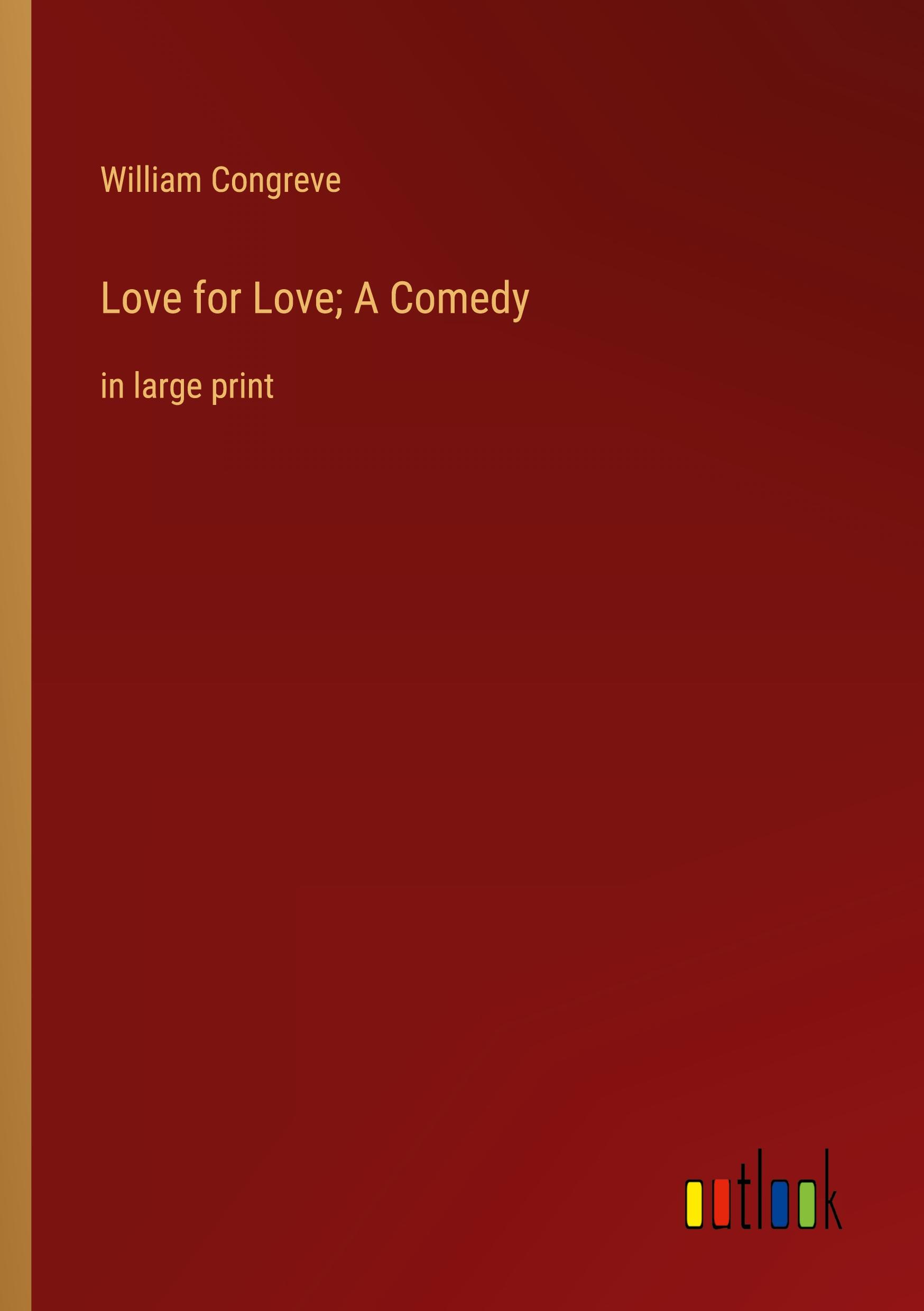 Love for Love; A Comedy