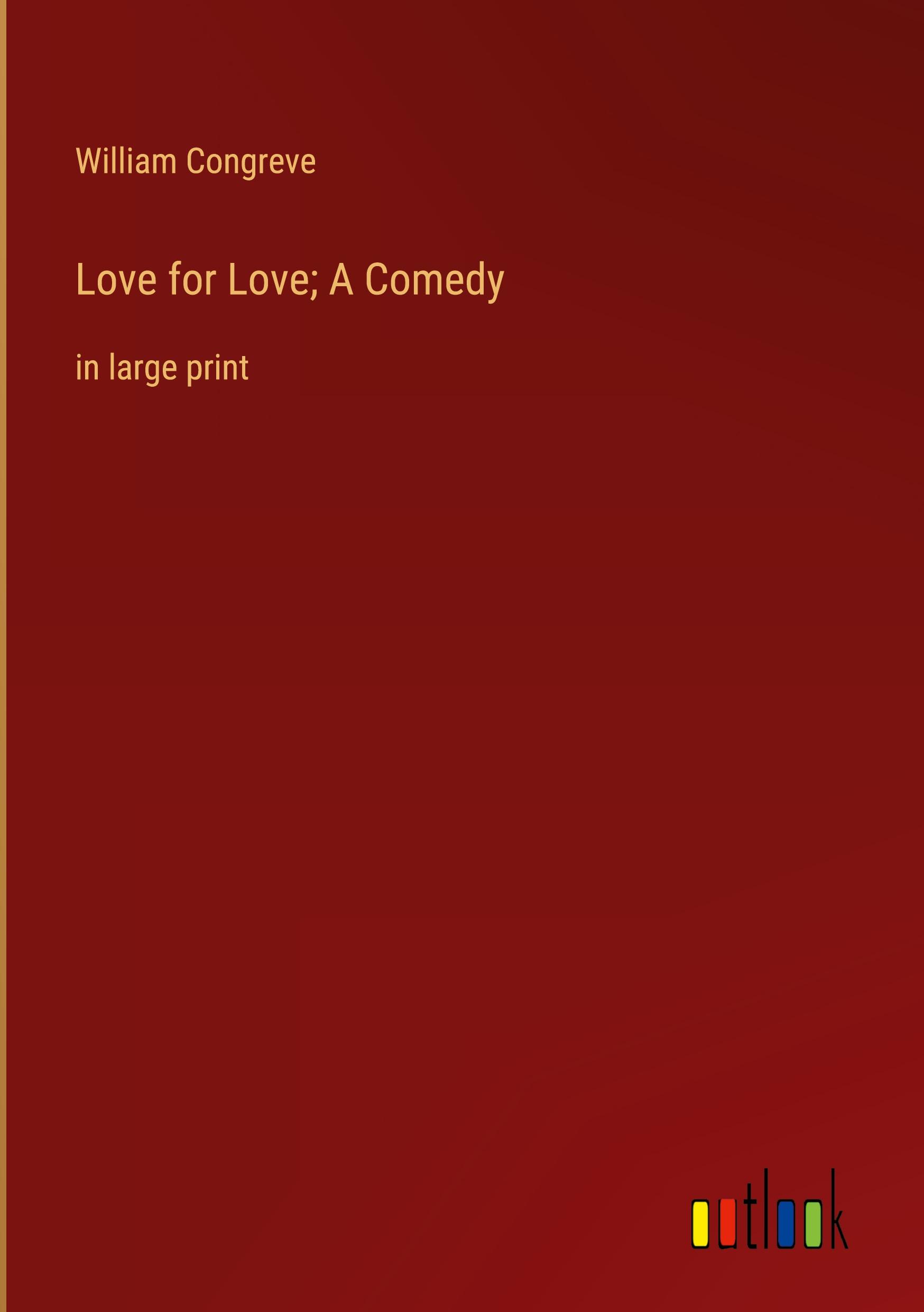 Love for Love; A Comedy