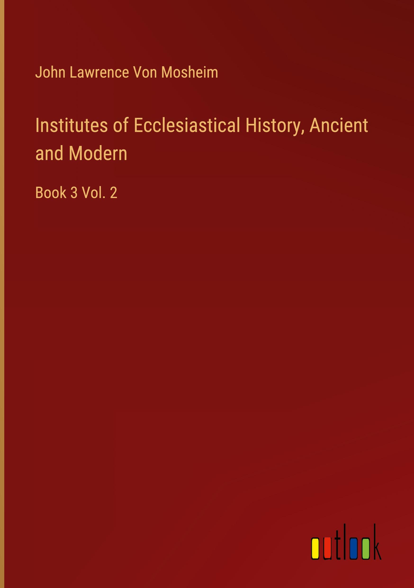 Institutes of Ecclesiastical History, Ancient and Modern