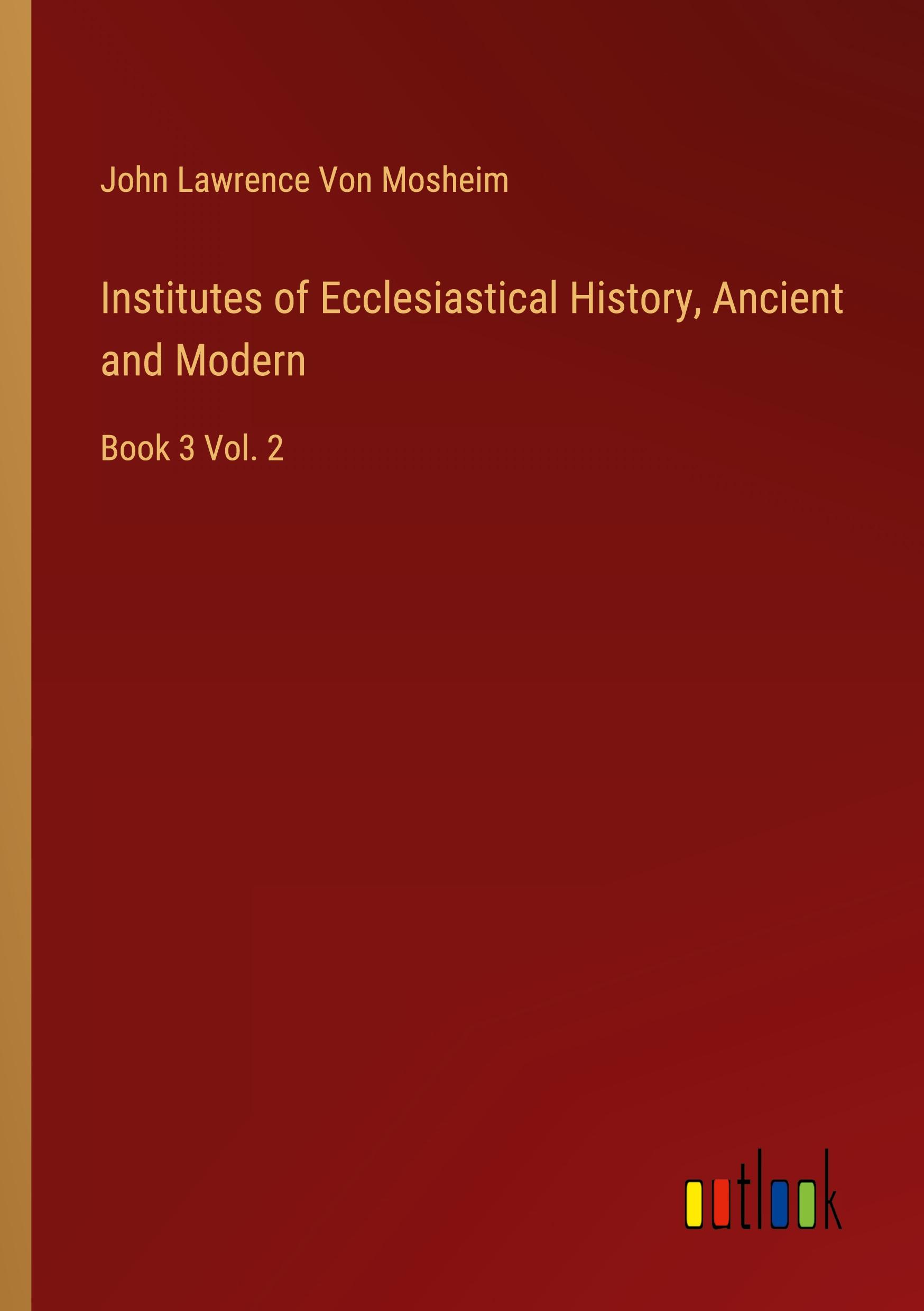 Institutes of Ecclesiastical History, Ancient and Modern