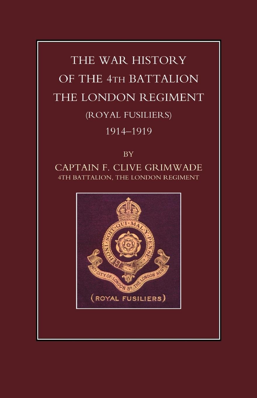 War History of the 4th Battalion the London Regiment (Royal Fusiliers). 1914-1919