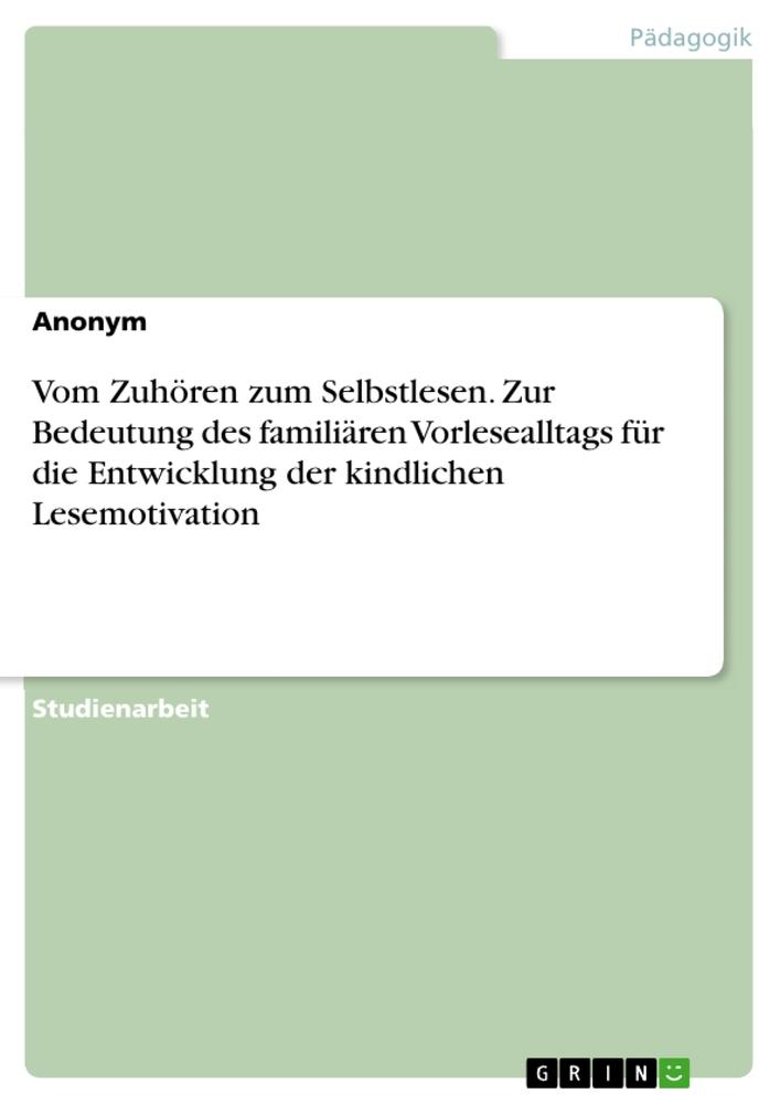 Vom Zuhören zum Selbstlesen. Zur Bedeutung des familiären Vorlesealltags für die Entwicklung der kindlichen Lesemotivation