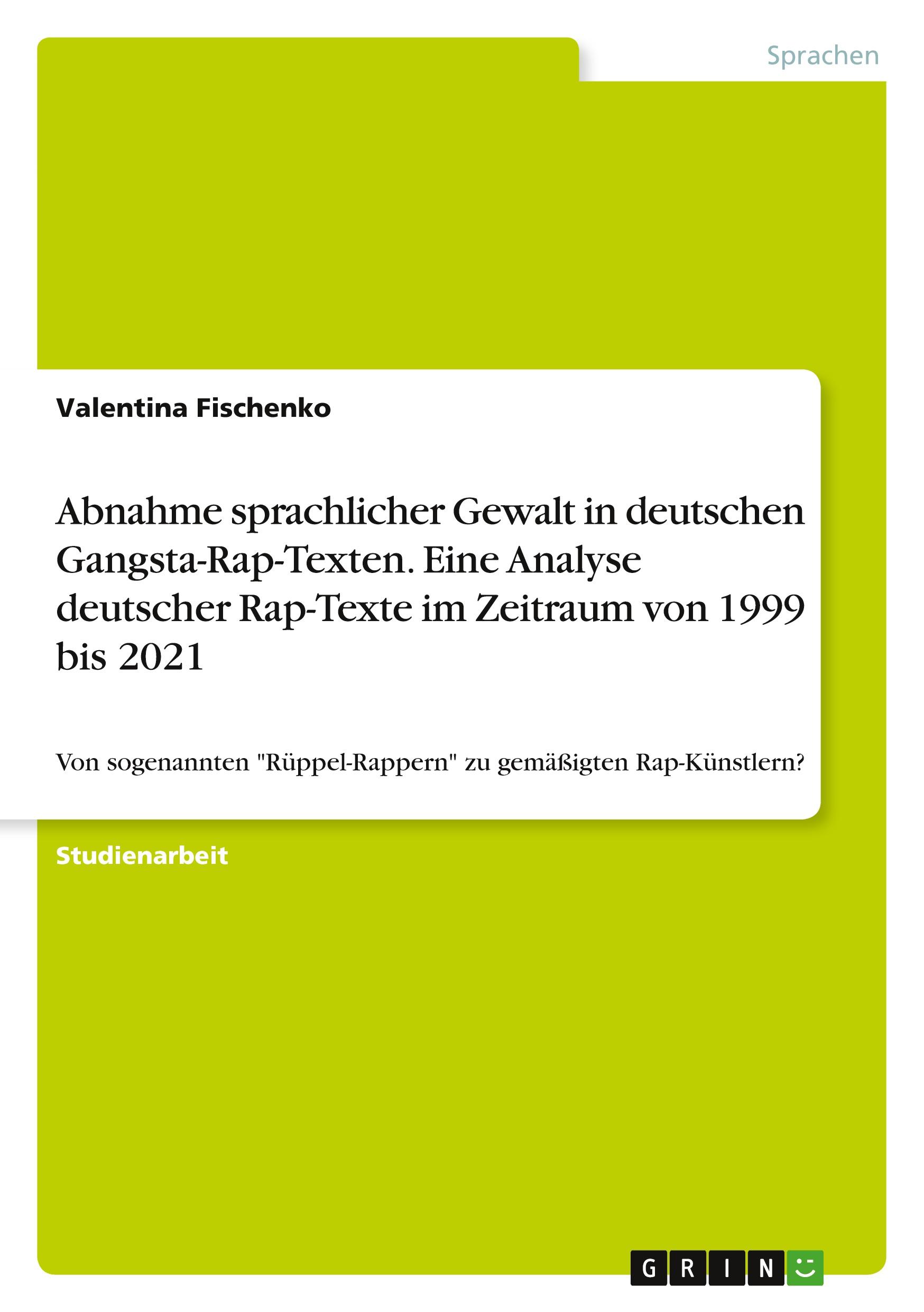 Abnahme sprachlicher Gewalt in deutschen Gangsta-Rap-Texten. Eine Analyse deutscher Rap-Texte im Zeitraum von 1999 bis 2021