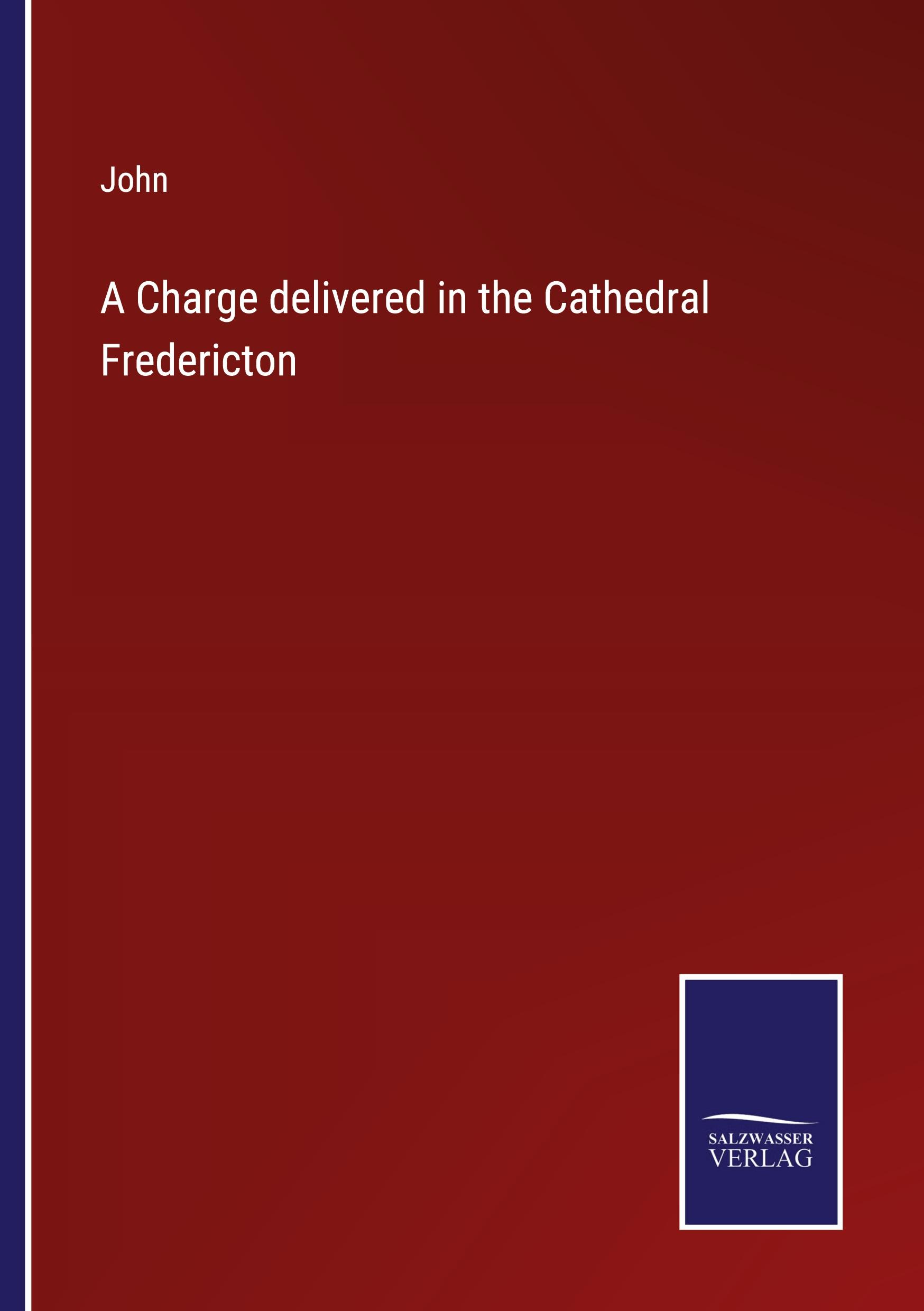 A Charge delivered in the Cathedral Fredericton