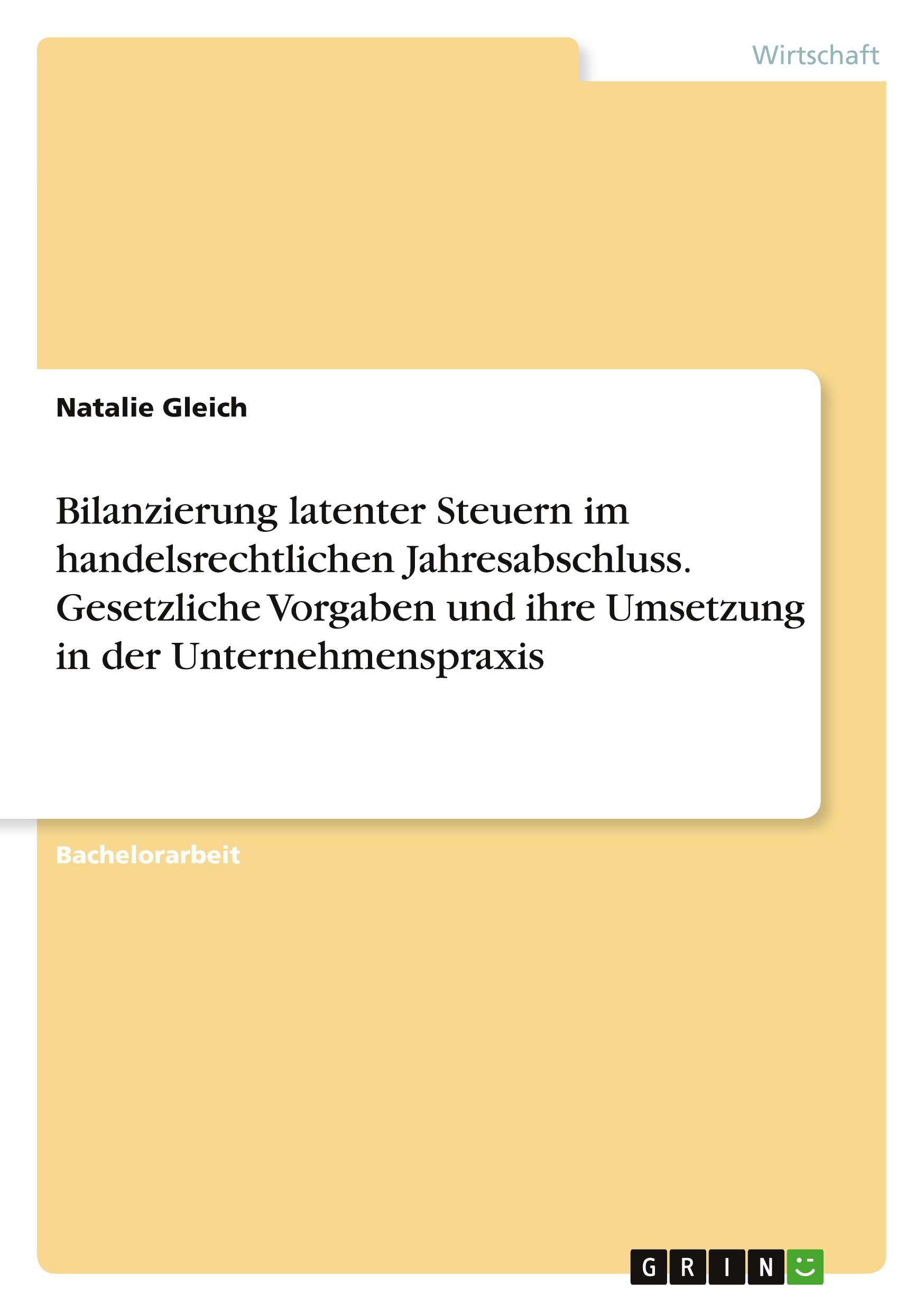 Bilanzierung latenter Steuern im handelsrechtlichen Jahresabschluss. Gesetzliche Vorgaben und ihre Umsetzung in der Unternehmenspraxis