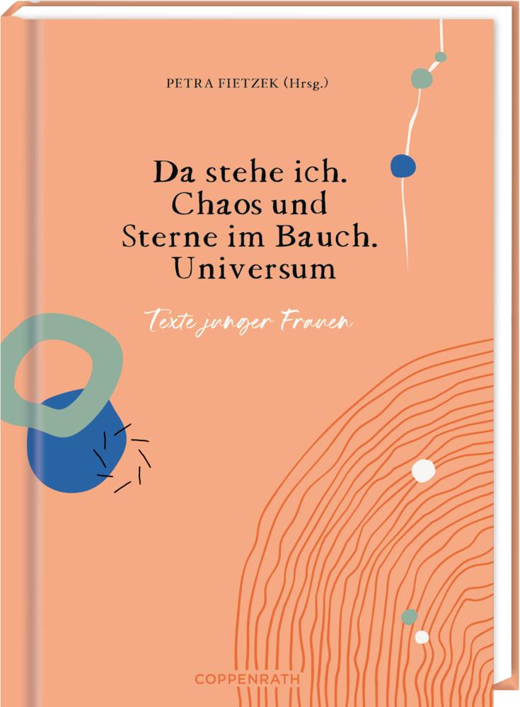 Da stehe ich. Chaos und Sterne im Bauch. Universum