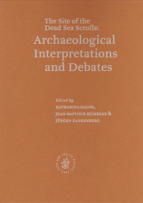 Qumran: The Site of the Dead Sea Scrolls: Archaeological Interpretations and Debates