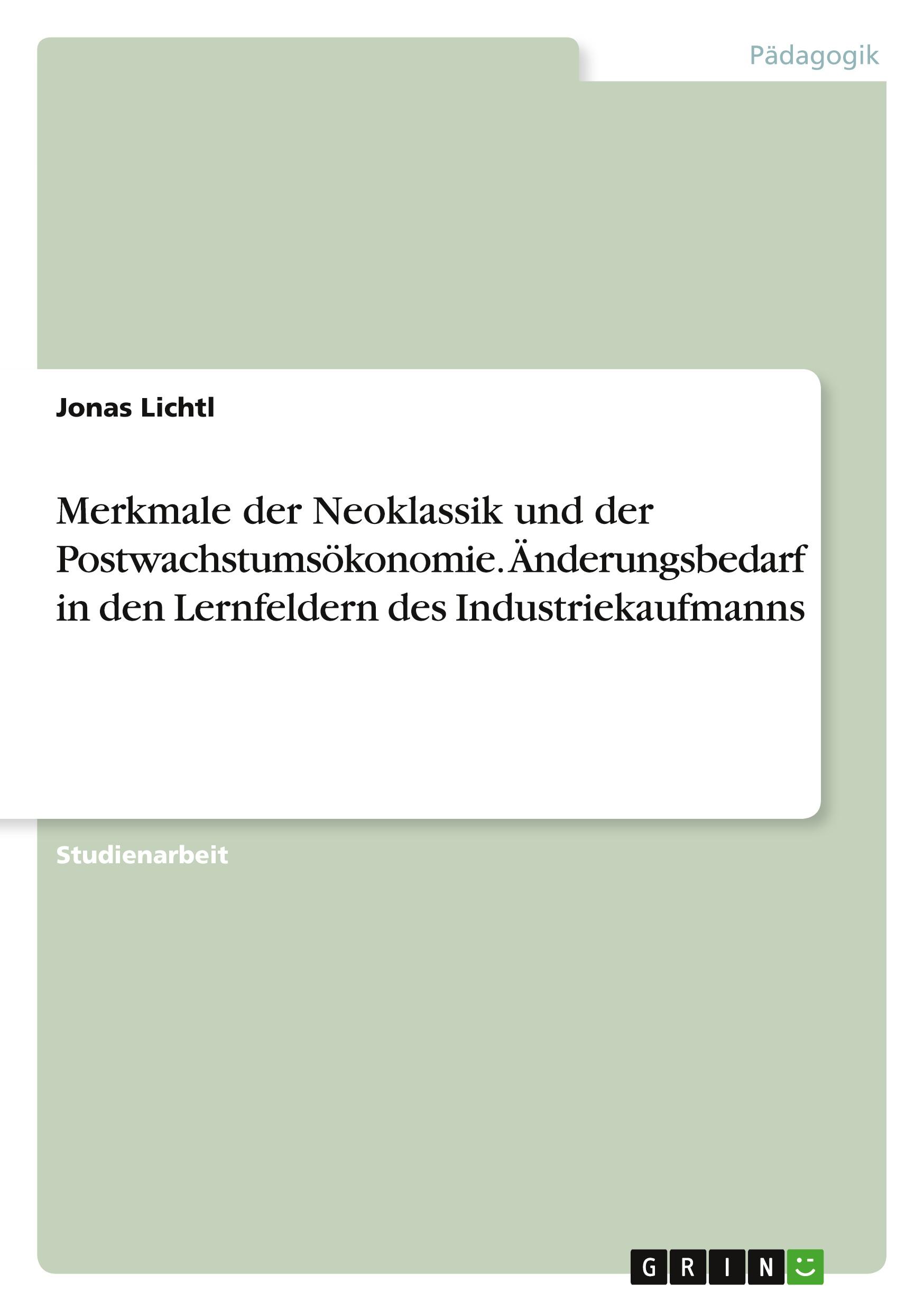 Merkmale der Neoklassik und der Postwachstumsökonomie. Änderungsbedarf in den Lernfeldern des Industriekaufmanns