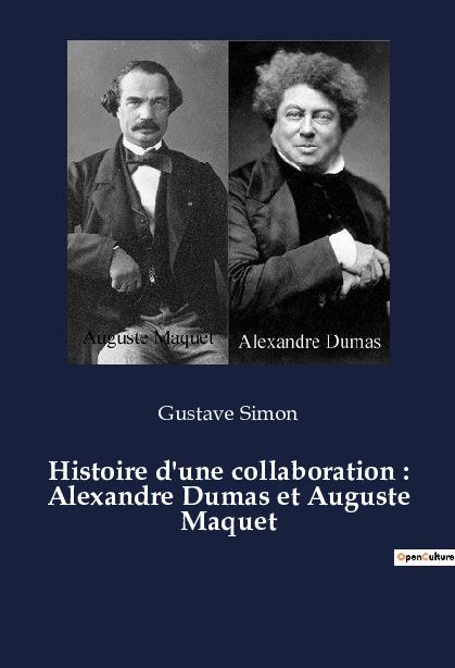 Histoire d'une collaboration : Alexandre Dumas et Auguste Maquet