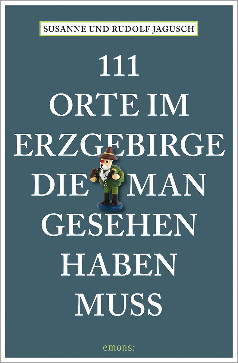 111 Orte im Erzgebirge, die man gesehen haben muss