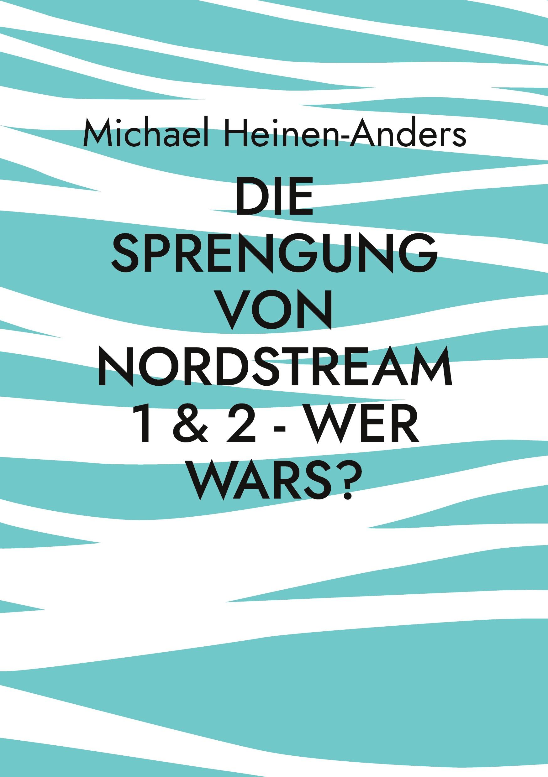 Die Sprengung von Nordstream 1 & 2 - wer wars?