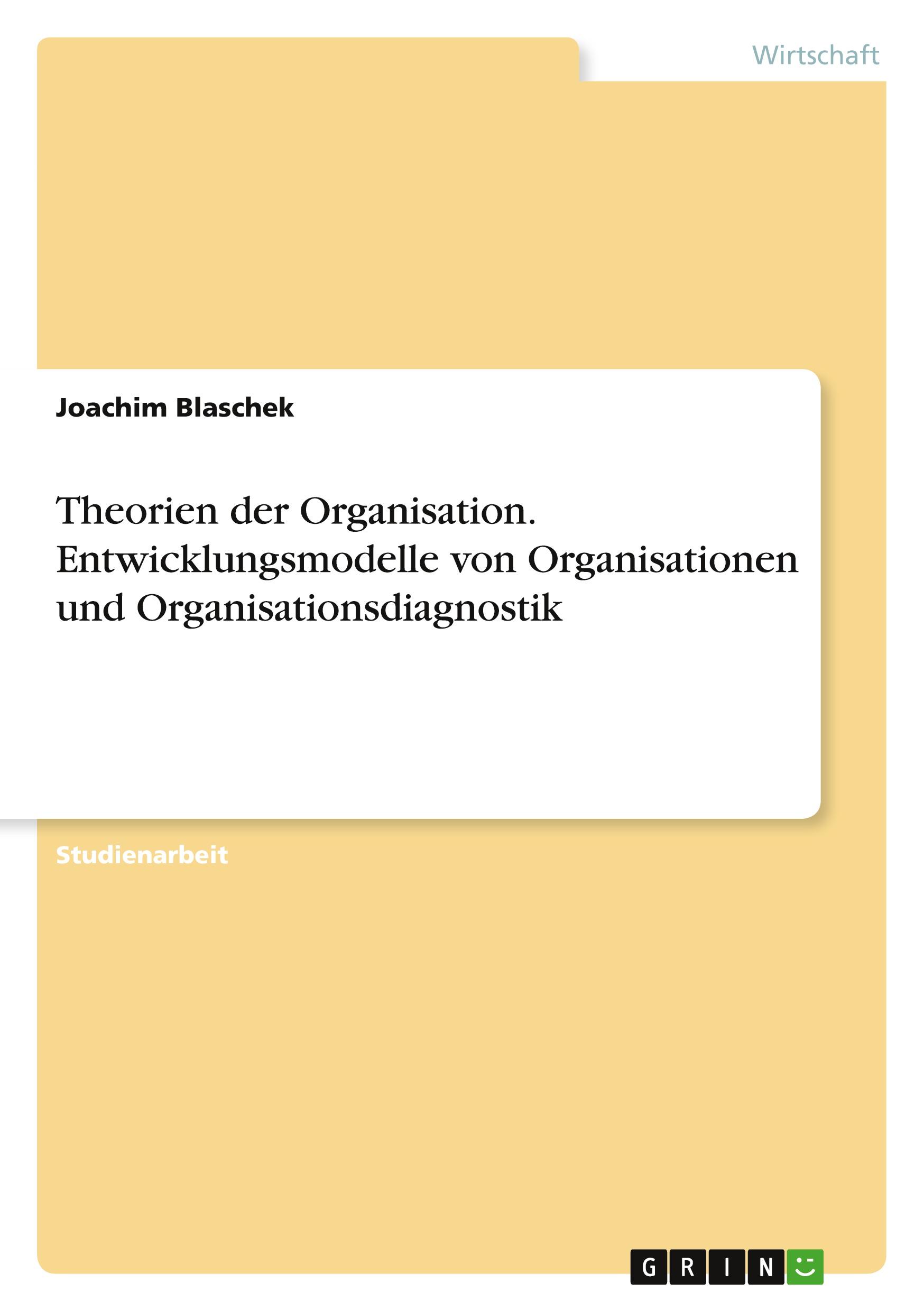 Theorien der Organisation. Entwicklungsmodelle von Organisationen und Organisationsdiagnostik