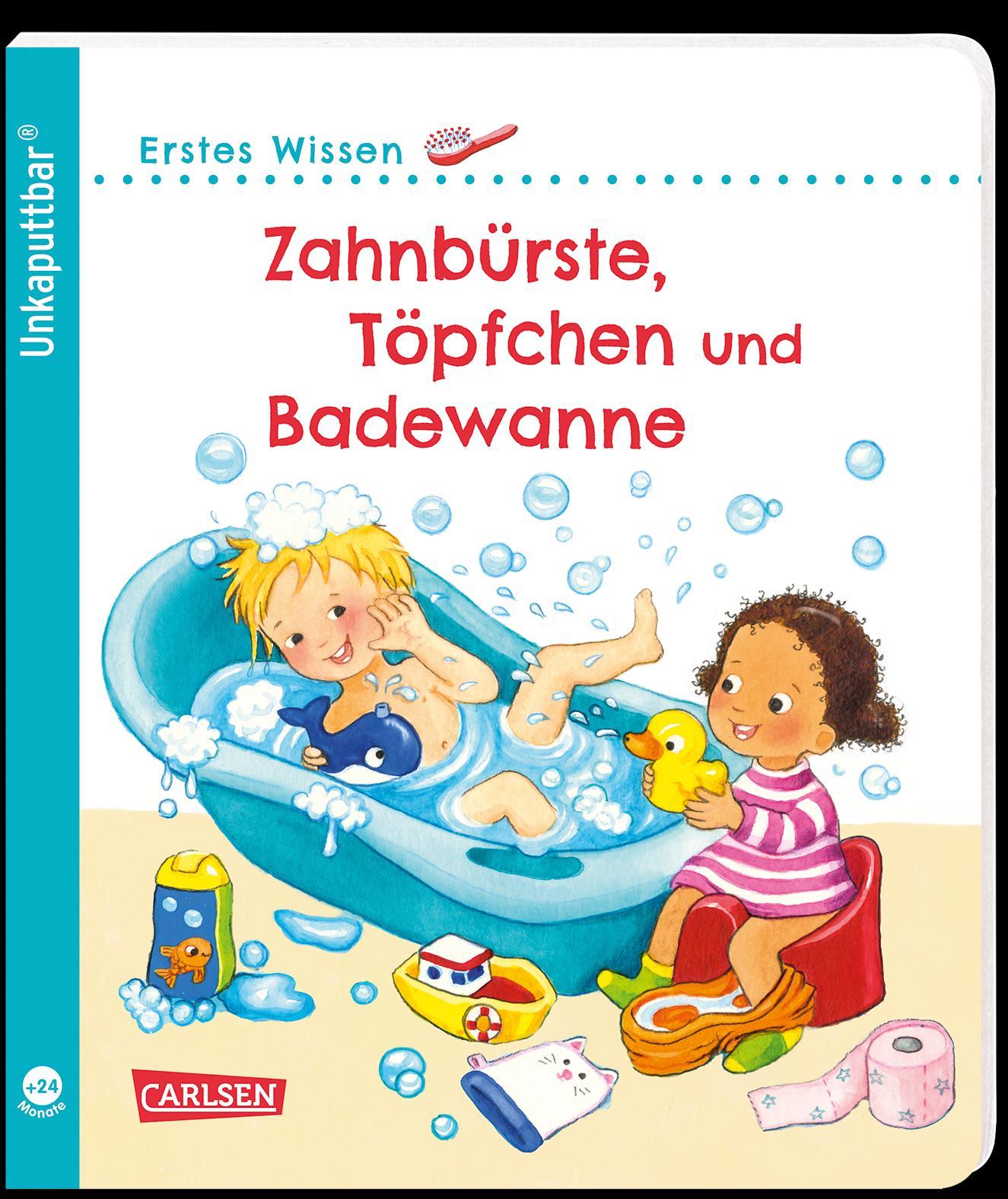 Unkaputtbar: Erstes Wissen: Zahnbürste, Töpfchen und Badewanne